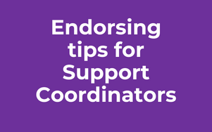 Endorsing tips for Support Coordinators